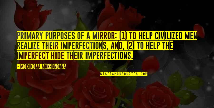 Danger Of Knowledge Quotes By Mokokoma Mokhonoana: Primary purposes of a mirror: (1) To help