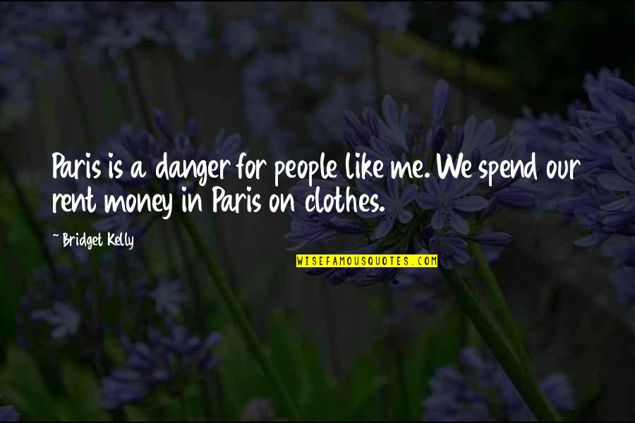Danger Of Money Quotes By Bridget Kelly: Paris is a danger for people like me.