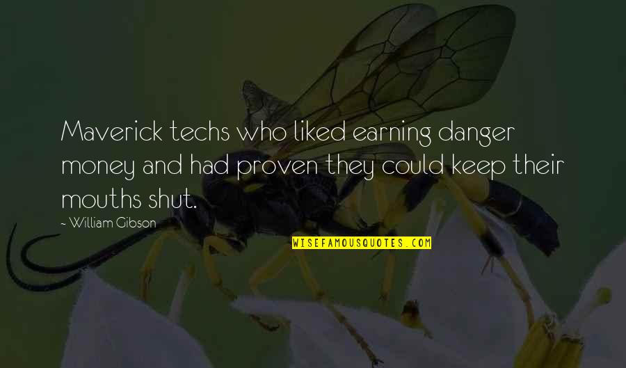Danger Of Money Quotes By William Gibson: Maverick techs who liked earning danger money and
