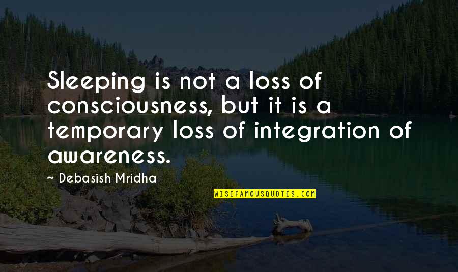 Danger Of Power Quotes By Debasish Mridha: Sleeping is not a loss of consciousness, but