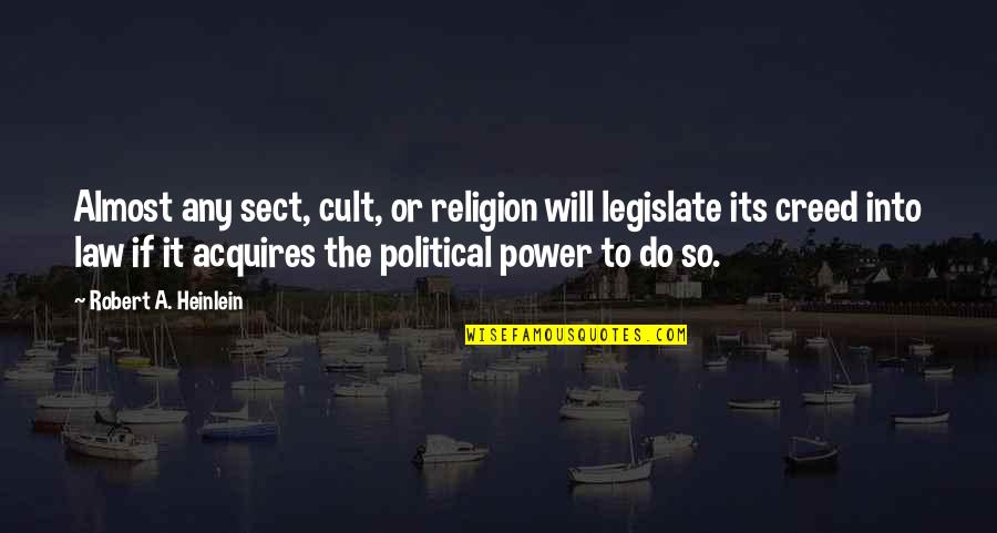 Danger Of Power Quotes By Robert A. Heinlein: Almost any sect, cult, or religion will legislate