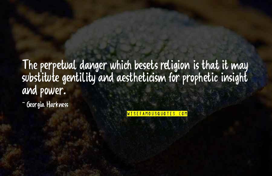 Danger Of Religion Quotes By Georgia Harkness: The perpetual danger which besets religion is that