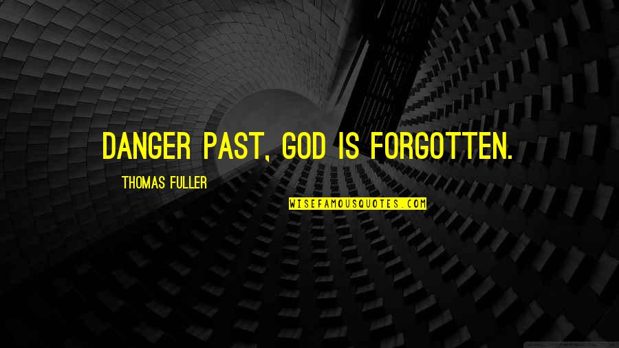 Danger Of Religion Quotes By Thomas Fuller: Danger past, God is forgotten.