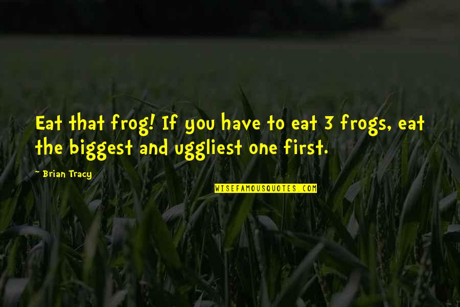 Danger Of Success Quotes By Brian Tracy: Eat that frog! If you have to eat