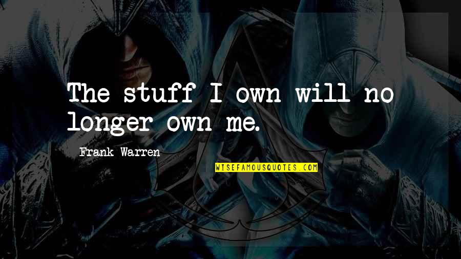 Danger Of Success Quotes By Frank Warren: The stuff I own will no longer own