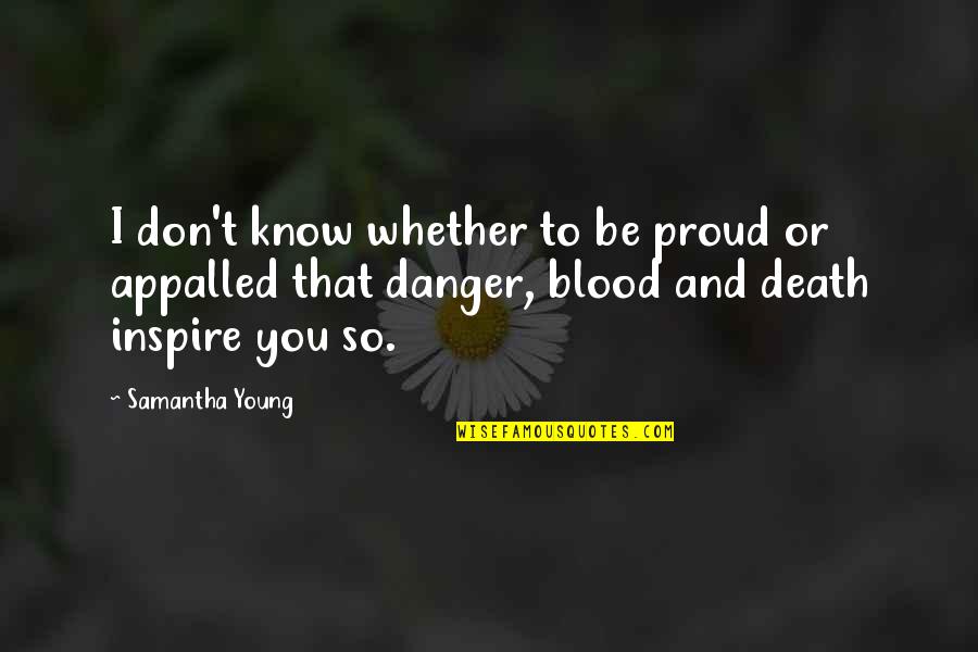 Danger Or Humor Quotes By Samantha Young: I don't know whether to be proud or Danger Or Humor Quotes By Samantha Young: I don't know whether to be proud or