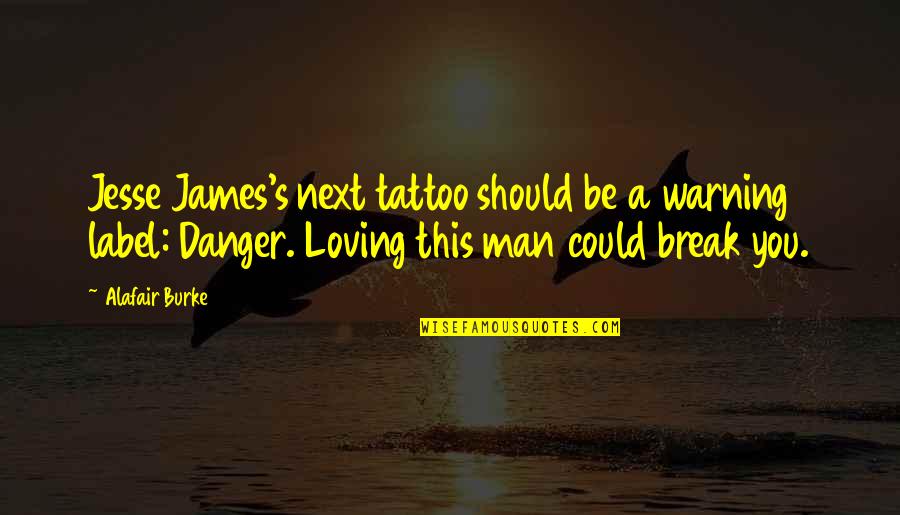 Danger Or Warning Quotes By Alafair Burke: Jesse James's next tattoo should be a warning