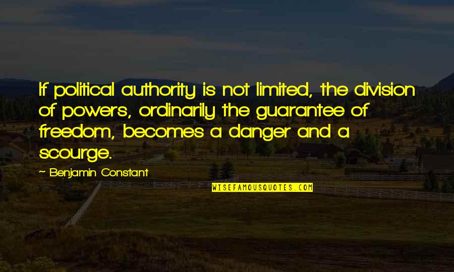 Danger Quotes By Benjamin Constant: If political authority is not limited, the division