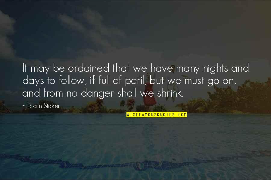 Danger Quotes By Bram Stoker: It may be ordained that we have many