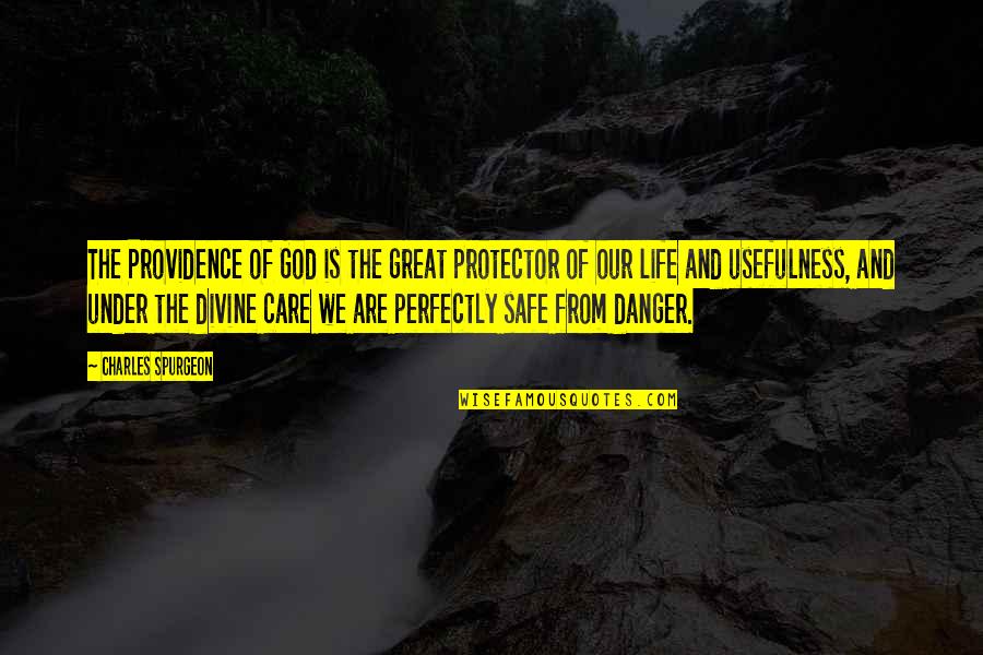 Danger Quotes By Charles Spurgeon: The Providence of God is the great protector