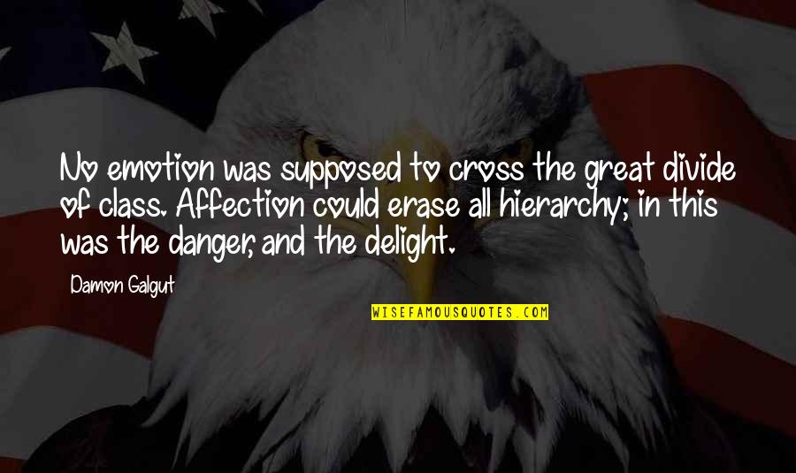 Danger Quotes By Damon Galgut: No emotion was supposed to cross the great