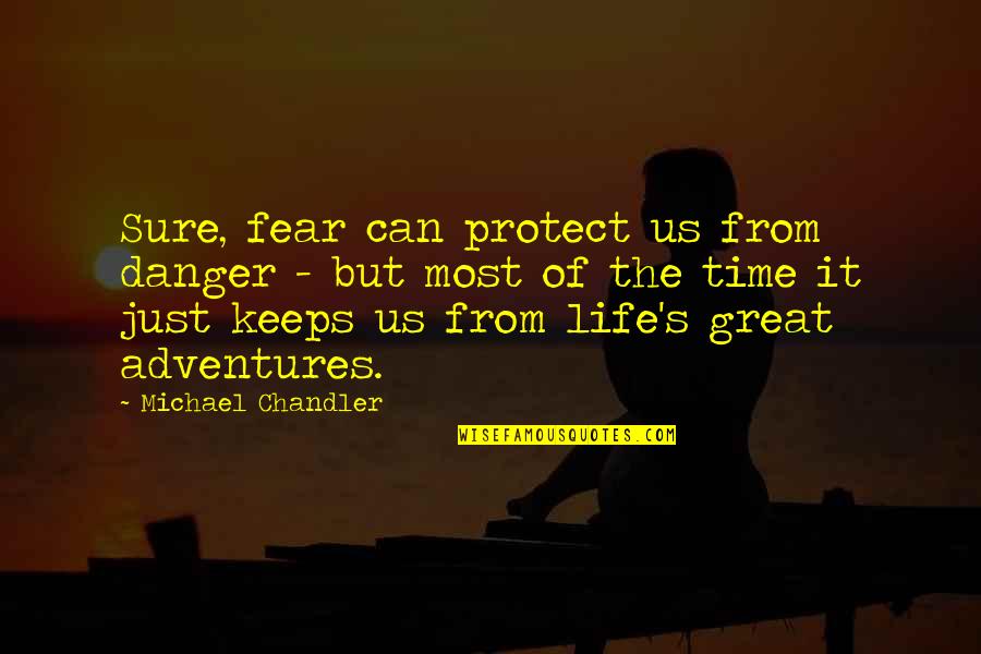 Danger Quotes By Michael Chandler: Sure, fear can protect us from danger -