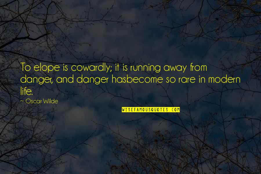 Danger Quotes By Oscar Wilde: To elope is cowardly; it is running away