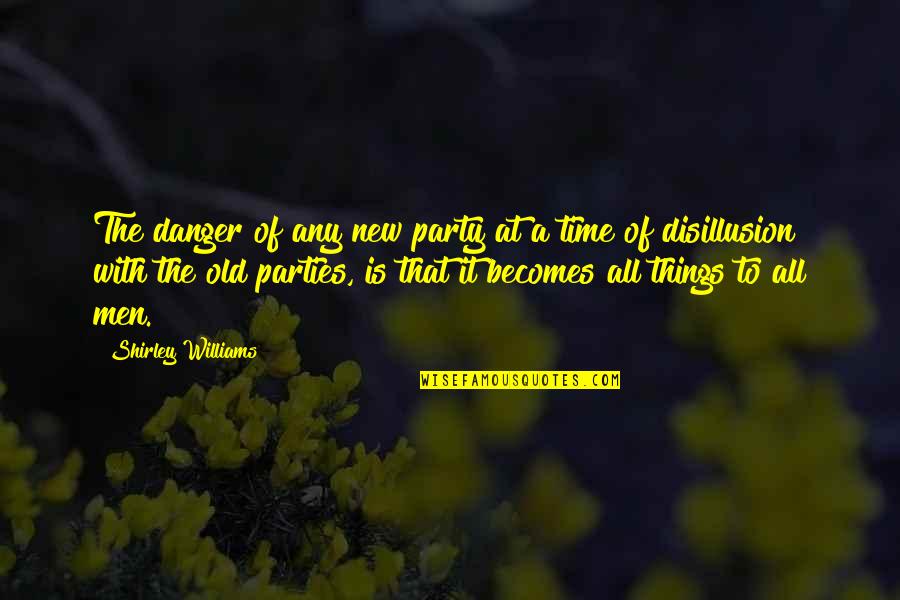 Danger Quotes By Shirley Williams: The danger of any new party at a