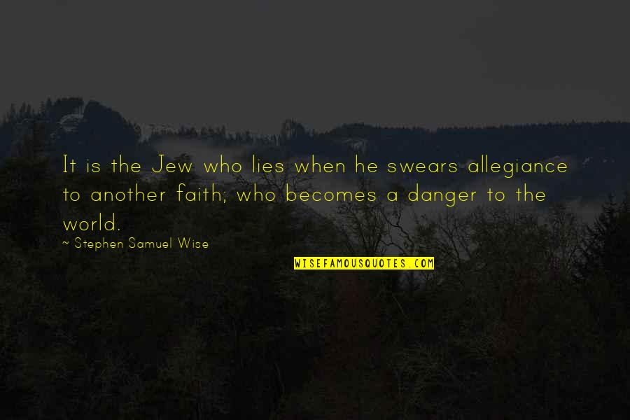 Danger Quotes By Stephen Samuel Wise: It is the Jew who lies when he