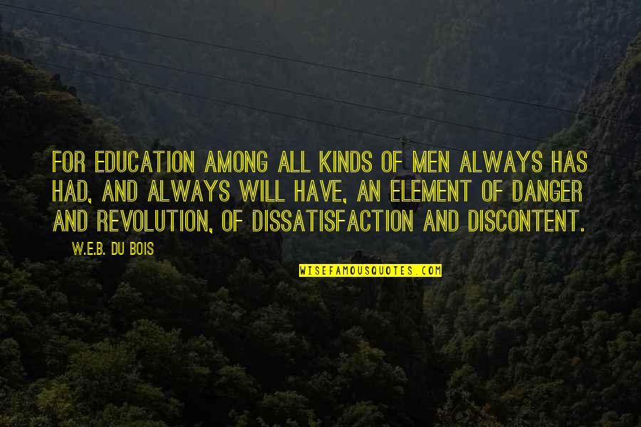 Danger Quotes By W.E.B. Du Bois: For education among all kinds of men always