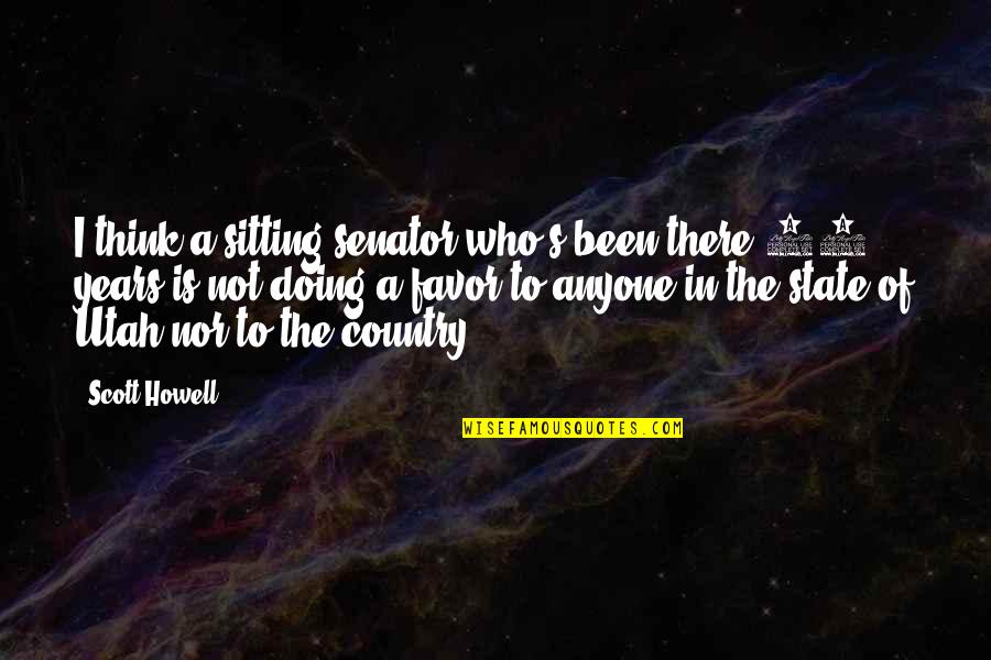Danger Zone Archer Quotes By Scott Howell: I think a sitting senator who's been there Danger Zone Archer Quotes By Scott Howell: I think a sitting senator who's been there