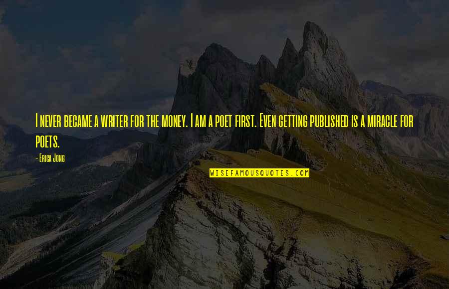 Dangereuses De Christophe Quotes By Erica Jong: I never became a writer for the money. Dangereuses De Christophe Quotes By Erica Jong: I never became a writer for the money.