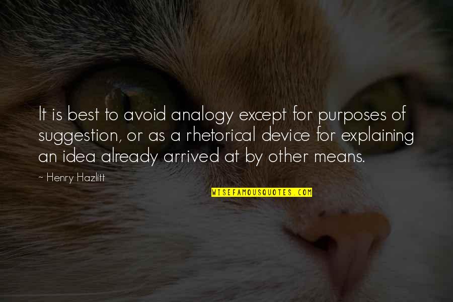 Dangereux Adjectif Quotes By Henry Hazlitt: It is best to avoid analogy except for Dangereux Adjectif Quotes By Henry Hazlitt: It is best to avoid analogy except for
