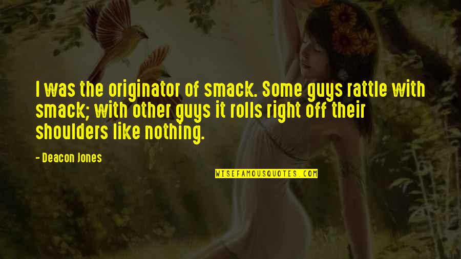 Dangereux Synonyme Quotes By Deacon Jones: I was the originator of smack. Some guys