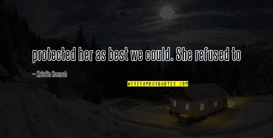 Dangereux Synonyme Quotes By Kristin Hannah: protected her as best we could. She refused