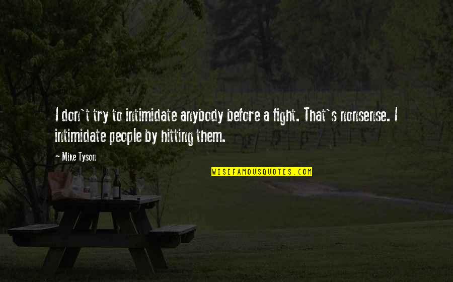 Dangereux Synonyme Quotes By Mike Tyson: I don't try to intimidate anybody before a