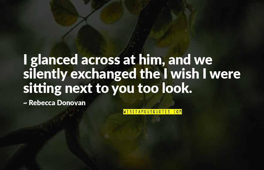 Dangereux Synonyme Quotes By Rebecca Donovan: I glanced across at him, and we silently