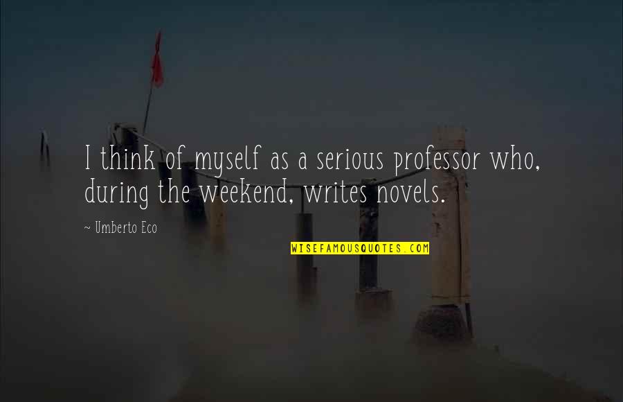 Dangerhouse Records Quotes By Umberto Eco: I think of myself as a serious professor