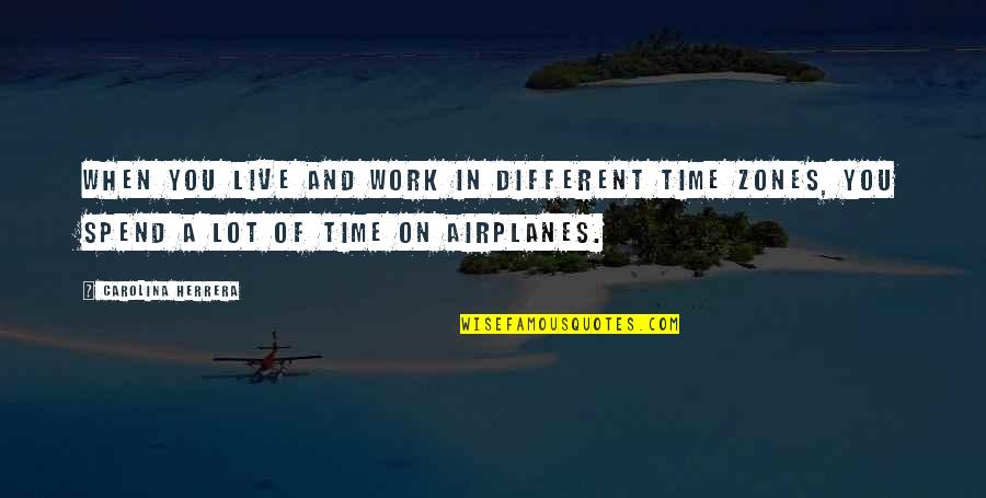 Dangermond Group Quotes By Carolina Herrera: When you live and work in different time