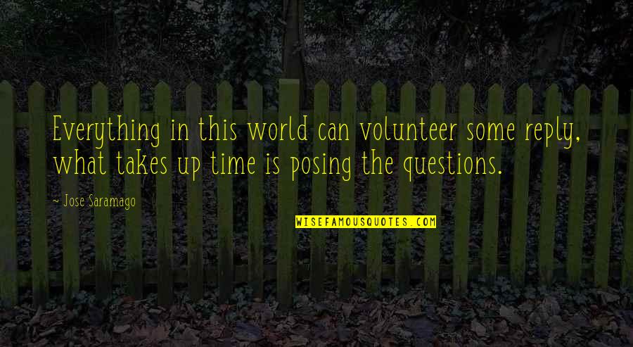 Dangermond Group Quotes By Jose Saramago: Everything in this world can volunteer some reply, Dangermond Group Quotes By Jose Saramago: Everything in this world can volunteer some reply,
