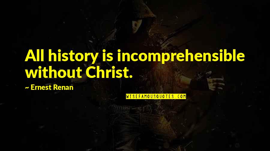 Dangermond Preserve Quotes By Ernest Renan: All history is incomprehensible without Christ.