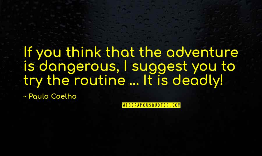 Dangerous Adventure Quotes By Paulo Coelho: If you think that the adventure is dangerous, Dangerous Adventure Quotes By Paulo Coelho: If you think that the adventure is dangerous,