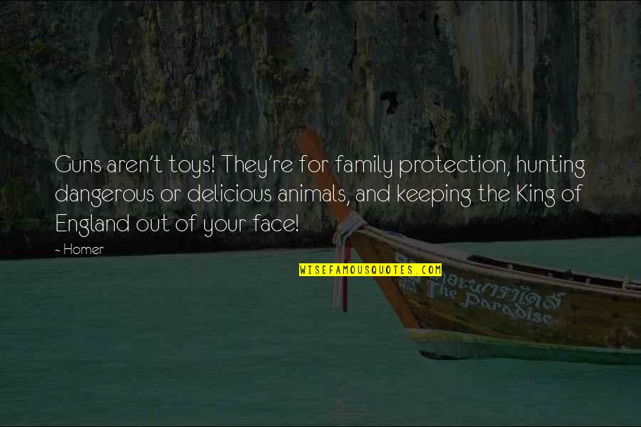 Dangerous Animals Quotes By Homer: Guns aren't toys! They're for family protection, hunting