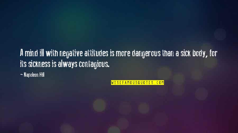 Dangerous Attitude Quotes By Napoleon Hill: A mind ill with negative attitudes is more