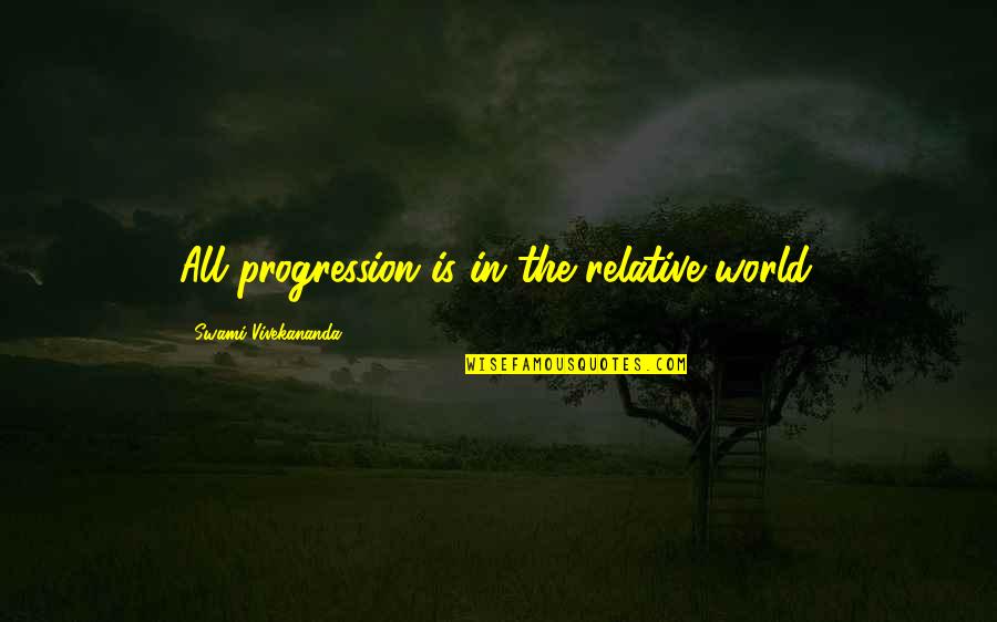 Dangerous By Shannon Hale Quotes By Swami Vivekananda: All progression is in the relative world.