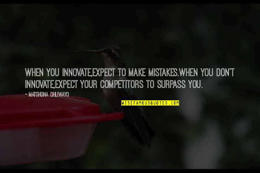 Dangerous Creatures Quotes By Matshona Dhliwayo: When you innovate,expect to make mistakes.When you don't