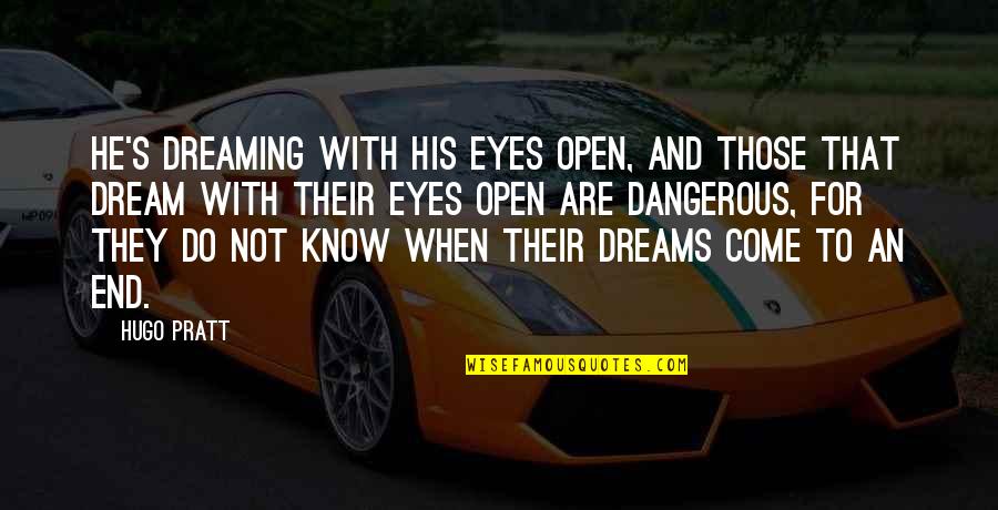 Dangerous Eyes Quotes By Hugo Pratt: He's dreaming with his eyes open, and those
