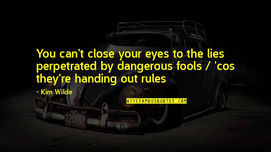 Dangerous Eyes Quotes By Kim Wilde: You can't close your eyes to the lies