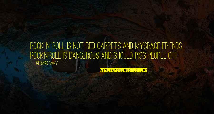 Dangerous Friends Quotes By Gerard Way: Rock 'n' roll is not red carpets and