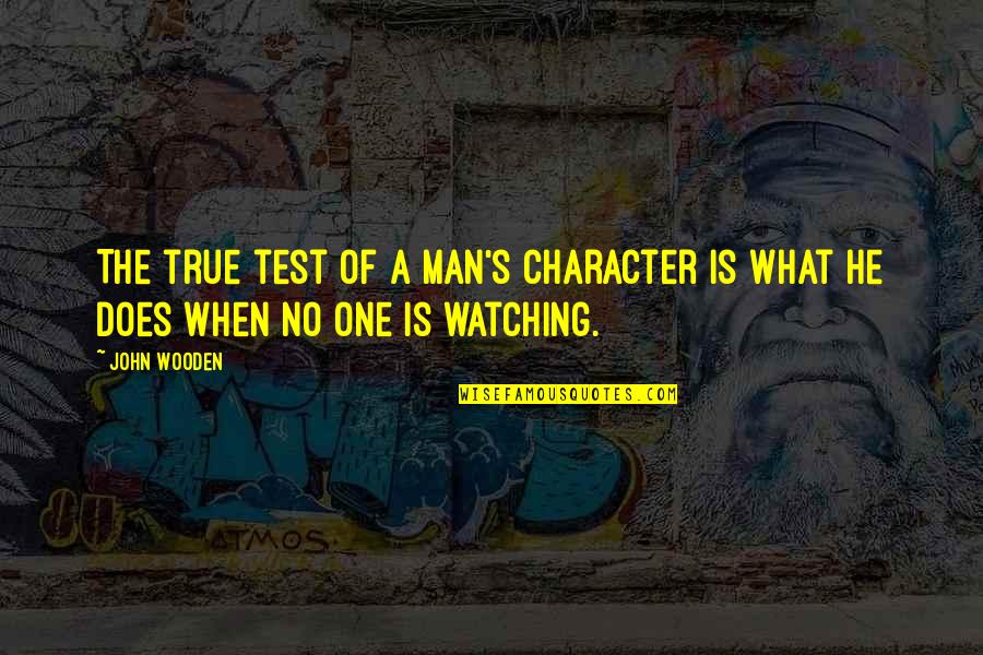 Dangerous Friends Quotes By John Wooden: The true test of a man's character is