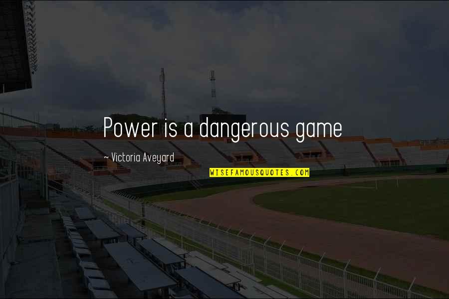 Dangerous Game Quotes By Victoria Aveyard: Power is a dangerous game