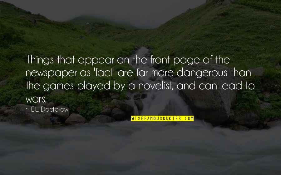Dangerous Games Quotes By E.L. Doctorow: Things that appear on the front page of