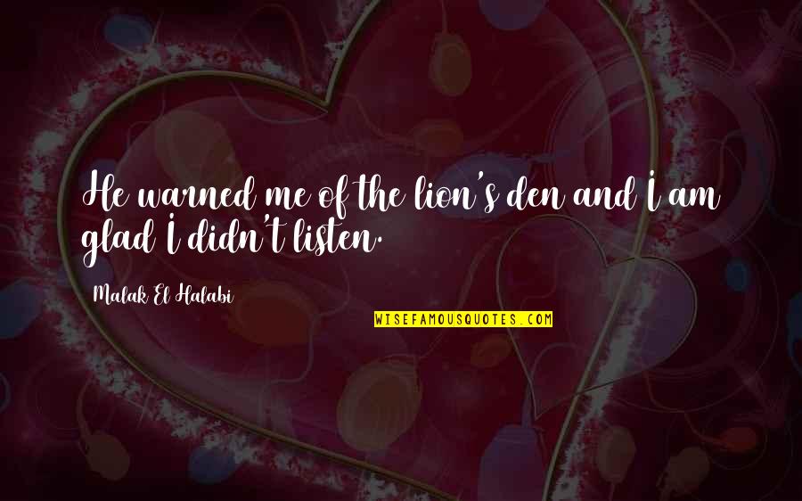 Dangerous Games Quotes By Malak El Halabi: He warned me of the lion's den and