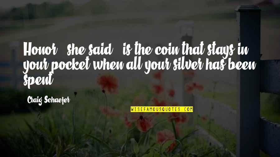 Dangerous Ground Quotes By Craig Schaefer: Honor," she said, "is the coin that stays Dangerous Ground Quotes By Craig Schaefer: Honor," she said, "is the coin that stays