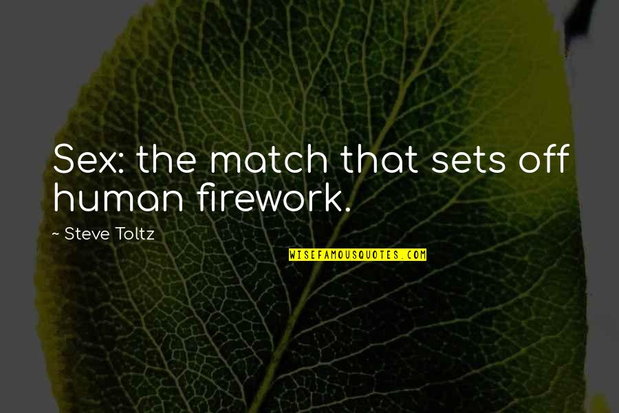 Dangerous Ground Quotes By Steve Toltz: Sex: the match that sets off human firework. Dangerous Ground Quotes By Steve Toltz: Sex: the match that sets off human firework.