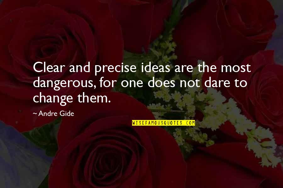 Dangerous Ideas Quotes By Andre Gide: Clear and precise ideas are the most dangerous,