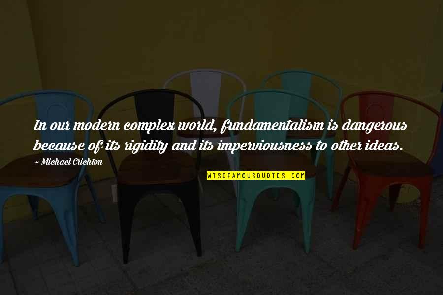 Dangerous Ideas Quotes By Michael Crichton: In our modern complex world, fundamentalism is dangerous
