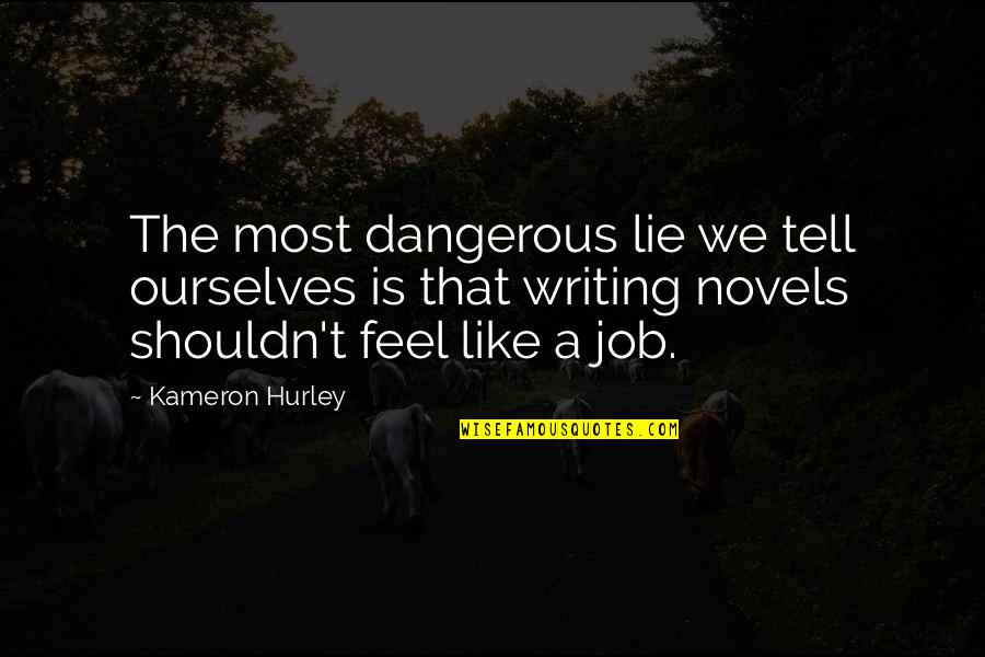 Dangerous Job Quotes By Kameron Hurley: The most dangerous lie we tell ourselves is