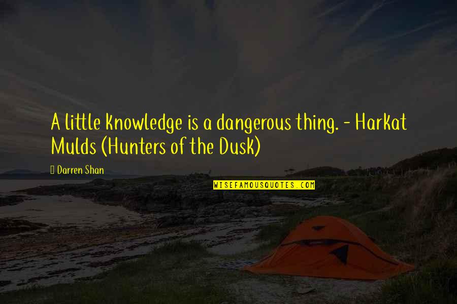 Dangerous Knowledge Quotes By Darren Shan: A little knowledge is a dangerous thing. -