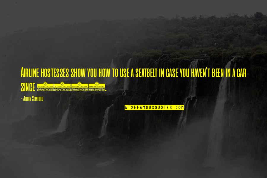 Dangerous Liaisons Movie Quotes By Jerry Seinfeld: Airline hostesses show you how to use a Dangerous Liaisons Movie Quotes By Jerry Seinfeld: Airline hostesses show you how to use a